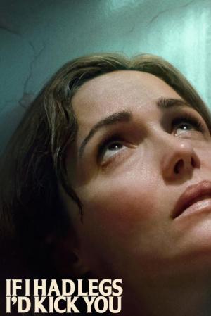 If I Had Legs I’d Kick You (2025) If I Had Legs I’d Kick You (2025)